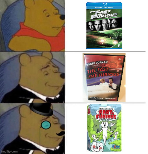 Tuxedo Pooh meme with the Fast and the Furious escalating to Fart and Furious.